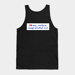 i love my rotten ungrateful cat, Ungrateful Cat Funny meme Bumper Tank Top